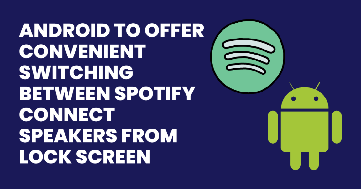 Android to Offer Convenient Switching Between Spotify Connect Speakers from Lock Screen