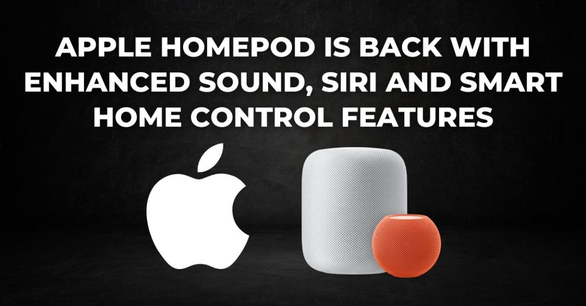 Apple HomePod is Back with Enhanced Sound, Siri and Smart Home Control Features
