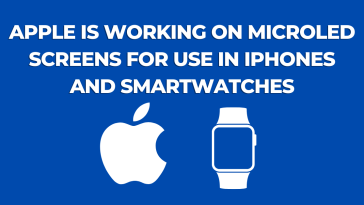Apple Is working on MicroLED screens for use in iPhones and Smartwatches