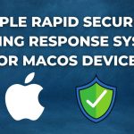 Apple Rapid Security Testing Response System for macOS Devices