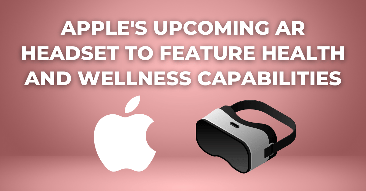Apple's Upcoming AR Headset To Feature Health And Wellness Capabilities