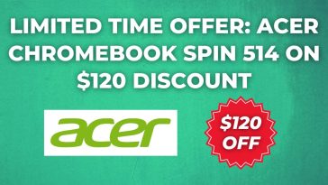 Limited Time Offer Acer Chromebook Spin 514 on $120 Discount
