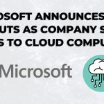 Microsoft announces 2,850 job cuts as company shifts focus to cloud computing!