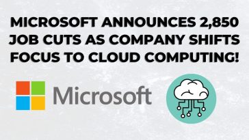 Microsoft announces 2,850 job cuts as company shifts focus to cloud computing!