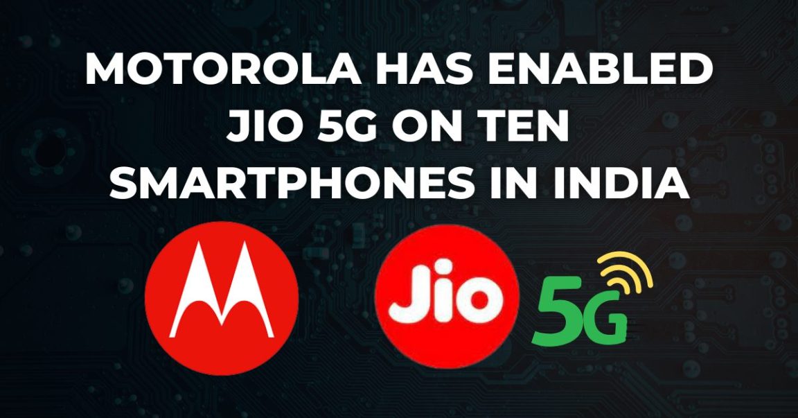 Motorola has enabled Jio 5G on Ten Smartphones in India