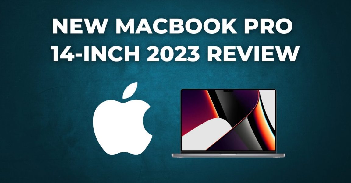 New MacBook Pro 14-inch 2023 Review A Top-of-the-Line Laptop for Professionals and Power Users