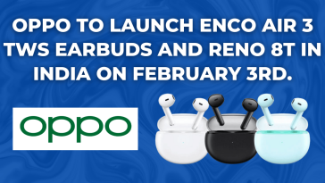 OPPO to launch Enco Air 3 TWS earbuds and Reno 8T in India on February 3rd.