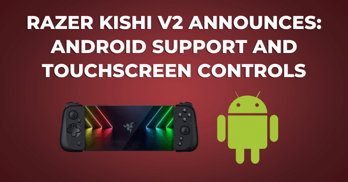 Razer Kishi V2 Announces Android Support and Touchscreen Controls