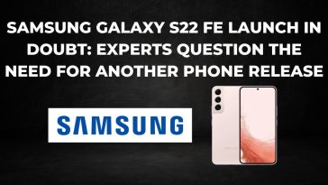 Samsung Galaxy S22 FE Launch in Doubt Experts Question the Need for Another Phone Release