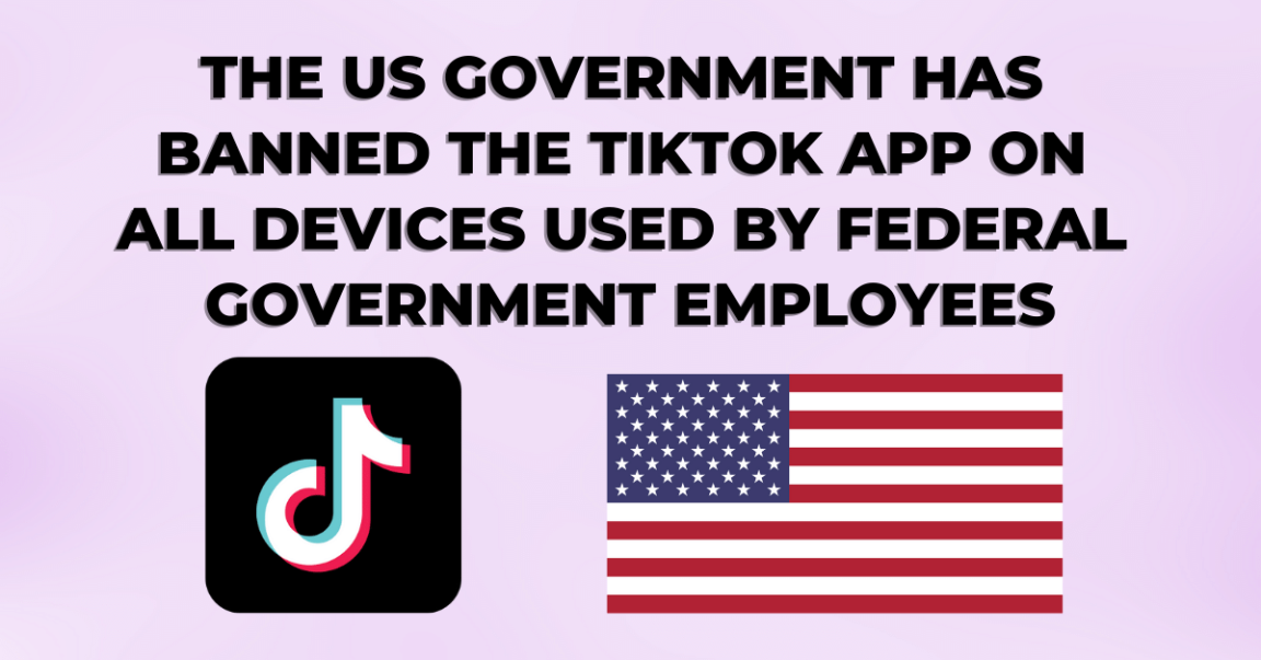 The United States Government Has Banned The TikTok App On All Devices Used By Federal Government Employees.
